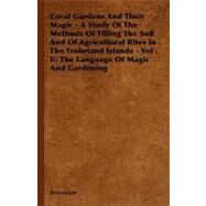 Coral Gardens and Their Magic: A Study of the Methods of Tilling the Soil and of Agricultural Rites in the Trobriand Islands: the Language of Magic and Gardening by Bronislaw; Malinowski, 9781406760569