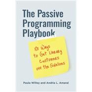 The Passive Programming Playbook by Willey, Paula; Amaral, Andria, 9781440870569