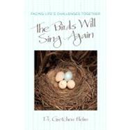 The Birds Will Sing Again: Facing Life's Challenges Together by Helm, Gretchen, Dr., 9781462030569