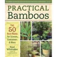 Practical Bamboos : The 50 Best Plants for Screens, Containers and More by Whittaker, Paul, 9781604690569