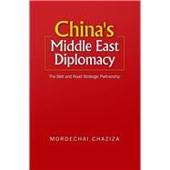China's Middle East Diplomacy The Belt and Road Strategic Partnership by Chaziza, Mordechai, 9781789760569