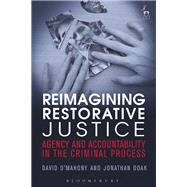 Reimagining Restorative Justice Agency and Accountability in the Criminal Process by O'Mahony, David; Doak, Jonathan, 9781849460569