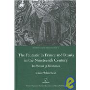 The Fantastic in France and Russia in the 19th Century: In Pursuit of Hesitation by Whitehead; Claire, 9781904350569