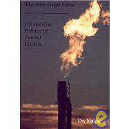 The New Great Game: Oil and Gas Politics in Central Eurasia by Niazi, Muhammad Aslam Khan; Makni, 9781934360569