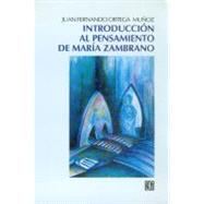 Introduccin al pensamiento de Mara Zambrano by Ortega Muoz, Juan Fernando, 9789681640569