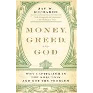 Money, Greed, and God by Richards, Jay W., 9780061900570