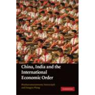 China, India and the International Economic Order by Edited by Muthucumaraswamy Sornarajah , Jiangyu Wang, 9780521110570