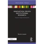 Innovation Driven Institutional Research: Towards Integral Development by Lessem; Ronnie, 9781138740570