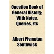 Question Book of General History: With Notes, Queries, Etc by Southwick, Albert Plympton, 9781154580570