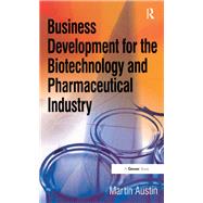 Business Development for the Biotechnology and Pharmaceutical Industry by Martin Austin, 9781317170570