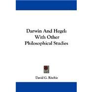Darwin and Hegel : With Other Philosophical Studies by Ritchie, David G., 9781430480570