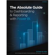 The Absolute Guide to Dashboarding and Reporting with Power BI How to Design and Create a Financial Dashboard with Power BI  End to End by De Jonge, Kasper, 9781615470570