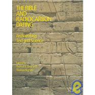 The Bible and Radiocarbon Dating: Archaeology, Text and Science by Levy,Thomas, 9781845530570