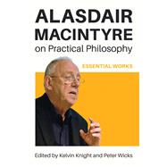 Alasdair MacIntyre on Practical Philosophy by Kelvin Knight and Peter Wicks, 9780268210571