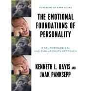 The Emotional Foundations of Personality A Neurobiological and Evolutionary Approach by Davis, Kenneth L.; Panksepp, Jaak; Solms, Mark, 9780393710571