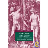 God, Locke, and Equality: Christian Foundations in Locke's Political Thought by Jeremy Waldron, 9780521890571