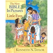 The New Bible in Pictures for Little Eyes by Taylor, Kenneth N., 9780802430571