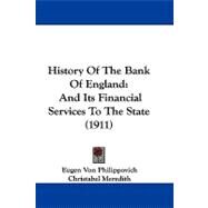 History of the Bank of England : And Its Financial Services to the State (1911) by Von Philippovich, Eugen; Meredith, Christabel; Foxwell, Herbert Somerton, 9781104210571