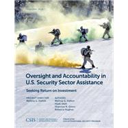 Oversight and Accountability in U.S. Security Sector Assistance Seeking Return on Investment by Dalton, Melissa G.; Shah, Hijab; Green, Shannon N.; Hughes, Rebecca, 9781442280571