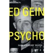 Ed Gein--Psycho! by Woods, Paul Anthony, 9780312130572