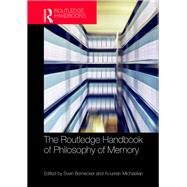 The Routledge Handbook of Philosophy of Memory by Bernecker, Sven; Michaelian, Kourken, 9780367370572