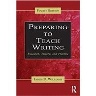 Preparing To Teach Writing: Research, Theory, and Practice by Williams; James D., 9780415640572