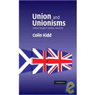 Union and Unionisms: Political Thought in Scotland, 1500–2000 by Colin Kidd, 9780521880572