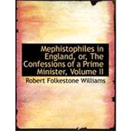 Mephistophiles in England, Or, the Confessions of a Prime Minister, Vol II by Williams, Robert Folkestone, 9780554790572