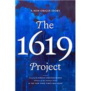The 1619 Project: A New Origin Story by Hannah-Jones, Nikole; Roper, Caitlin; Silverman, Ilena; Silverstein, Jake, 9780593230572