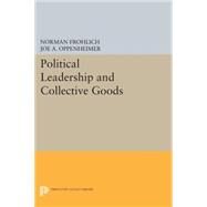 Political Leadership and Collective Goods by Frohlich, Norman; Oppenheimer, Joe A., 9780691620572
