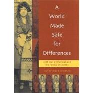 A World Made Safe for Differences Cold War Intellectuals and the Politics of Identity by Shannon, Christopher, 9780847690572