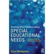 Teaching Gifted Children with Special Educational Needs: Supporting Dual and Multiple Exceptionality by Montgomery; Diane, 9781138890572