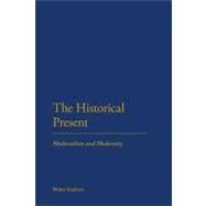 The Historical Present Medievalism and Modernity by Kudrycz, Walter, 9781441110572