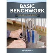 Basic Benchwork for Home Machinists by Oldridge, Les, 9781497100572