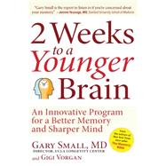 2 Weeks to a Younger Brain by Small, Gary, M.D.; Vorgan, Gigi (CON), 9781630060572
