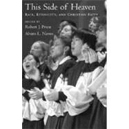 This Side of Heaven Race, Ethnicity, and Christian Faith by Priest, Robert J.; Nieves, Alvaro L., 9780195310573