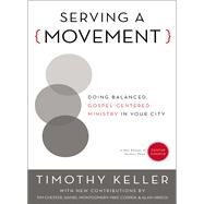 Serving a Movement by Keller, Timothy; Chester, Tim (CON); Montgomery, Daniel (CON); Cosper, Mike (CON); Hirsch, Alan (CON), 9780310520573