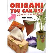 Origami You Can Use 27 Practical Projects by Beech, Rick, 9780486470573