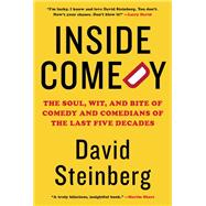 Inside Comedy The Soul, Wit, and Bite of Comedy and Comedians of the Last Five Decades by Steinberg, David, 9780525520573