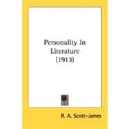 Personality in Literature 1913 by Scott-James, R. A., 9780548600573