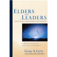 Elders and Leaders God's Plan for Leading the Church - A Biblical, Historical, and Cultural  Perspective by Getz, Gene A.; Smith, Brad; Buford, Bob, 9780802410573