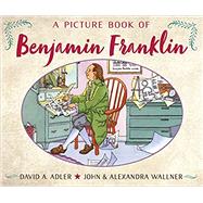 A Picture Book of Benjamin Franklin by Adler, David A.; Wallner, John; Wallner, Alexandra, 9780823440573