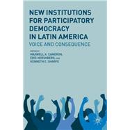 New Institutions for Participatory Democracy in Latin America Voice and Consequence by Cameron, Maxwell A.; Hershberg, Eric; Sharpe, Kenneth E., 9781137270573