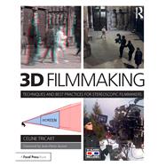 3D Filmmaking: Techniques and Best Practices for Stereoscopic Filmmakers by Tricart,Celine, 9781138400573