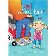 Dad Has a Wheelchair by Jasch, Ken; DuFalla, Anita; Zywicki, Ron; Garnsworthy, Marlo; Jasch, Christine, 9781500290573