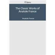 The Classic Works of Anatole France by France, Anatole, 9781501040573