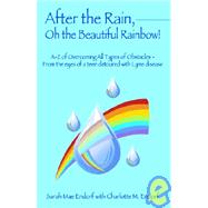 After the Rain, Oh the Beautiful Rainbow! : A-Z of Overcoming All Types of Obstacles by Endorf, Sarah Mae; Endorf, Charlotte M., 9781598000573