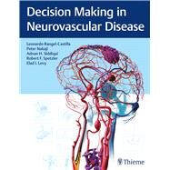 Decision Making in Neurovascular Disease by Rangel-Castilla, Leonardo, M.D.; Nakaji, Peter, M.D.; Siddiqui, Adnan H., M.D., Ph.D.; Spetzler, Robert F., M.D., 9781684200573