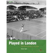 Played in London Charting the Heritage of a City at Play by Inglis, Simon, 9781848020573