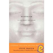 Buddhism Is Not What You Think by Hagen, Steve, 9780060730574